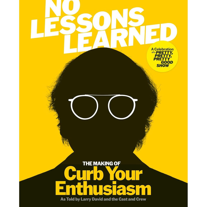 No Lessons Learned: The Making Of Curb Your Enthusiasm As Told By Larry David And The Cast And Crew