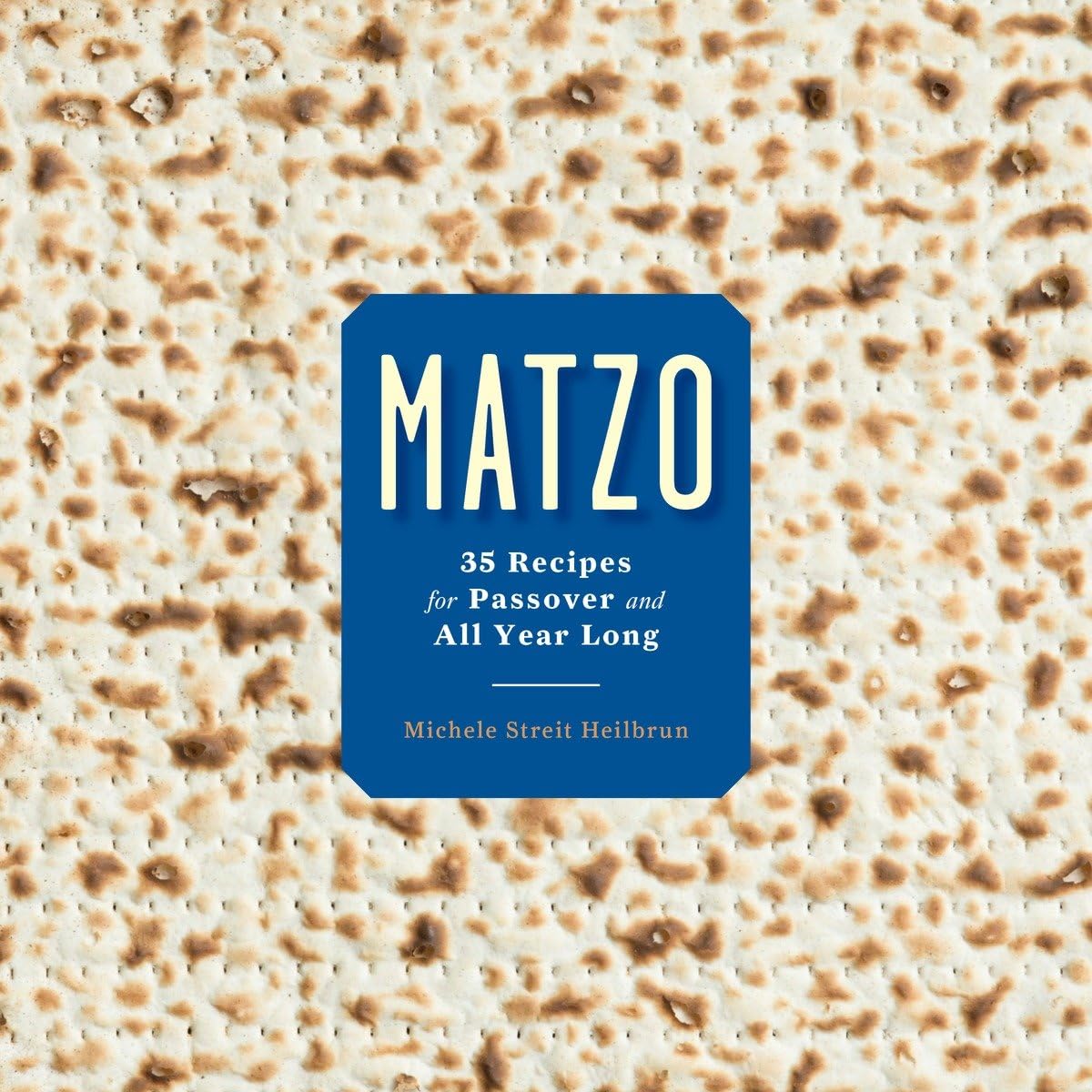 Matzo: 35 Recipes For Passover And All Year Long