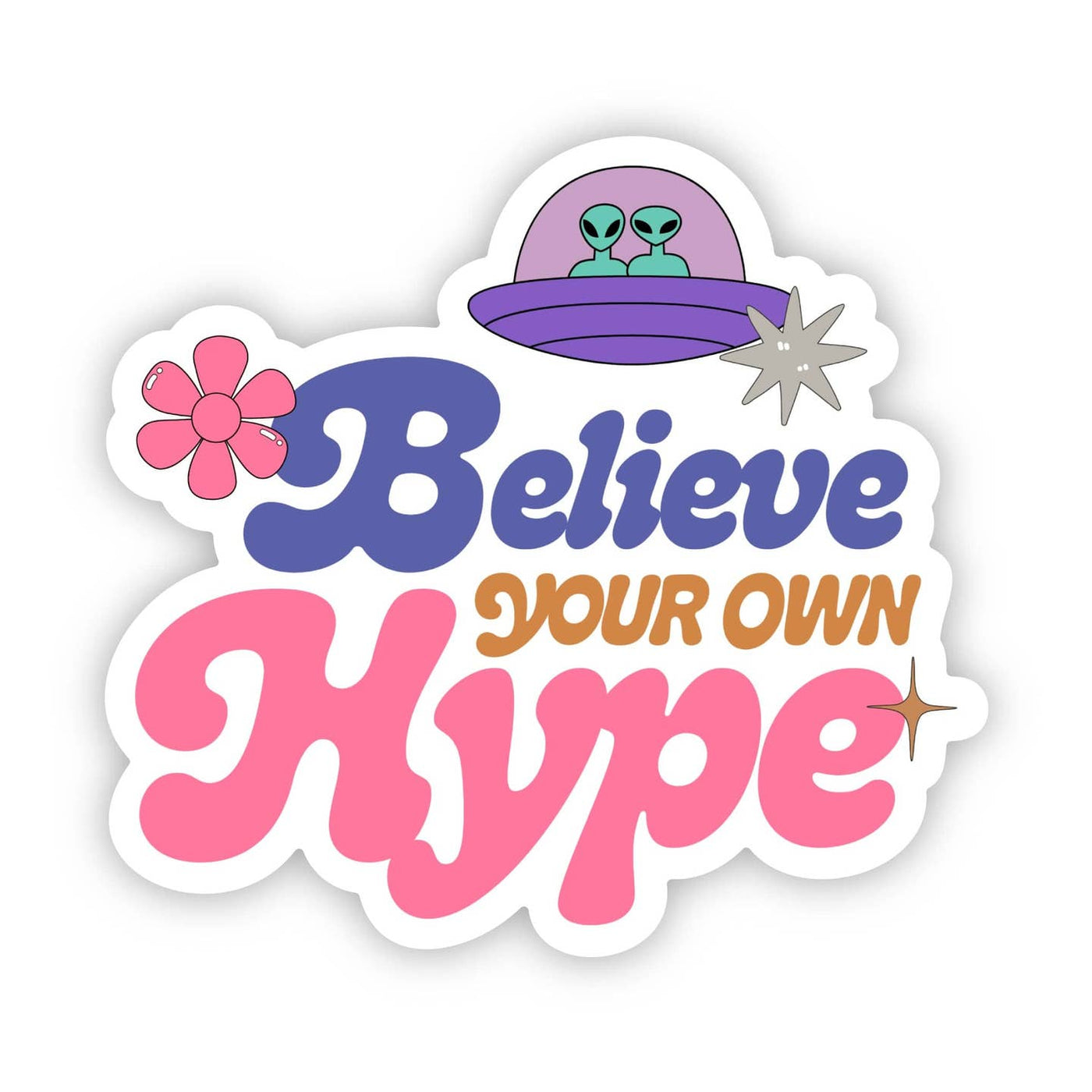 Believe Your Own Hype Sticker