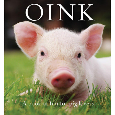 Oink: A Book Of Fun For Pig Lovers