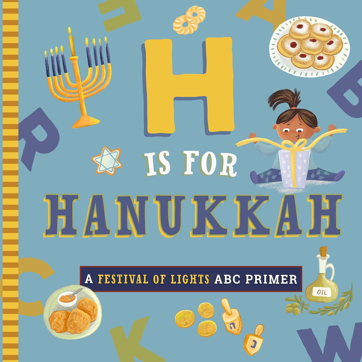 H Is For Hanukkah: A Festival Of Lights ABC Primer