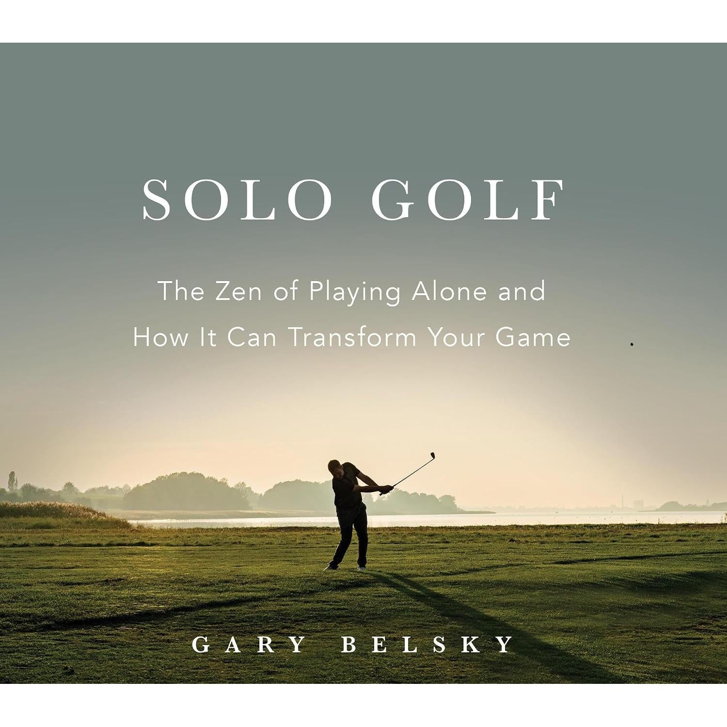 Solo Golf: The Zen of Playing Alone and How It Can Transform Your Game