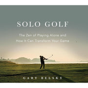 Solo Golf: The Zen of Playing Alone and How It Can Transform Your Game