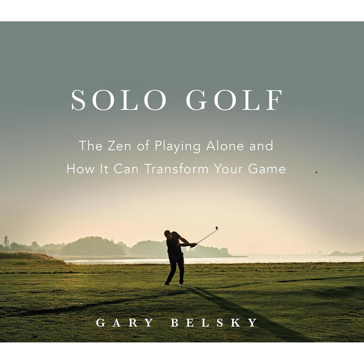 Solo Golf: The Zen of Playing Alone and How It Can Transform Your Game