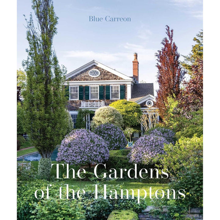 The Gardens Of The Hamptons: Grand Estates, Village Jewels, And Public Sanctuaries
