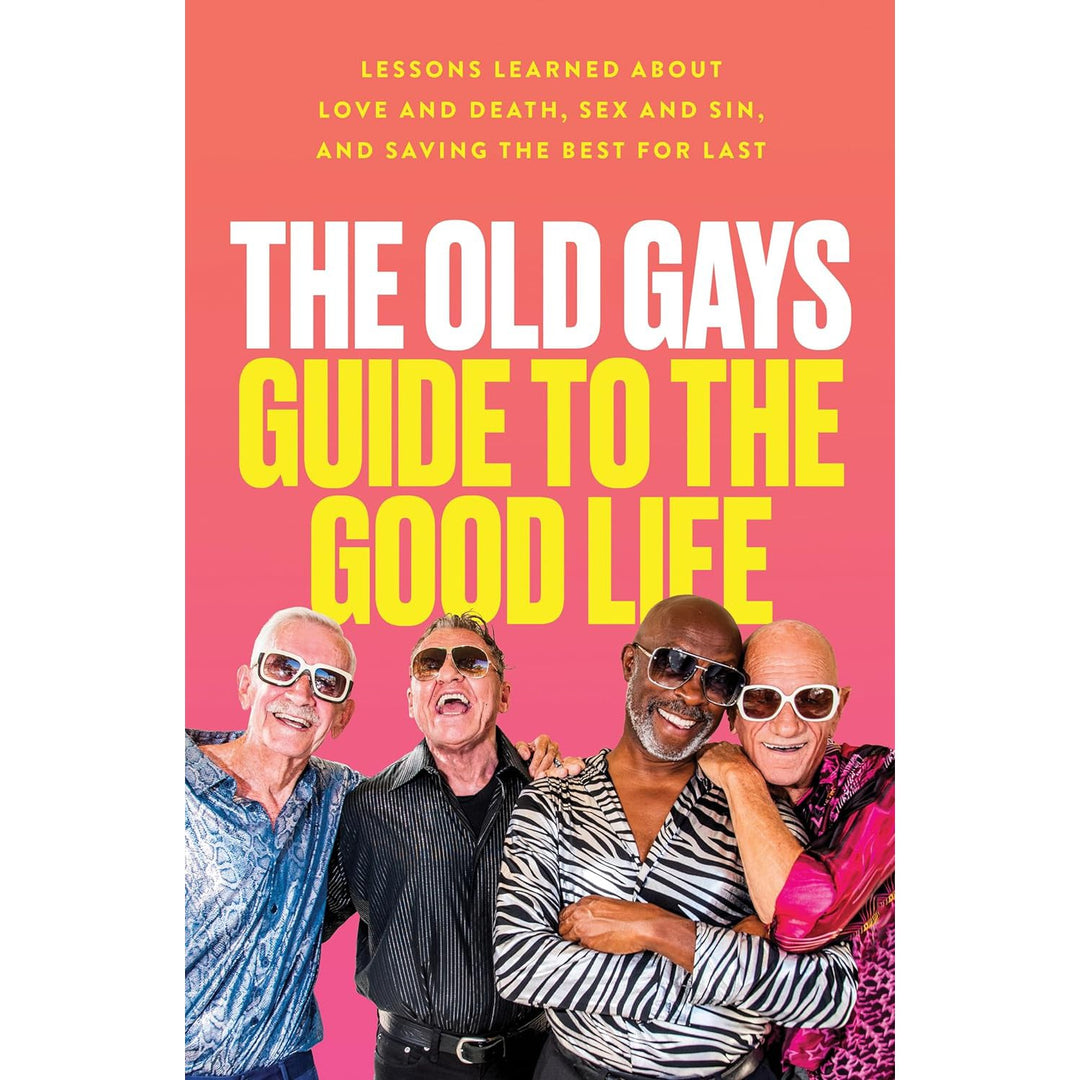 The Old Gays Guide To The Good Life