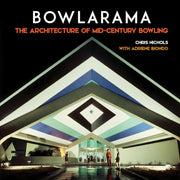 Bowlarama: The Architecture Of Mid-Century Bowling