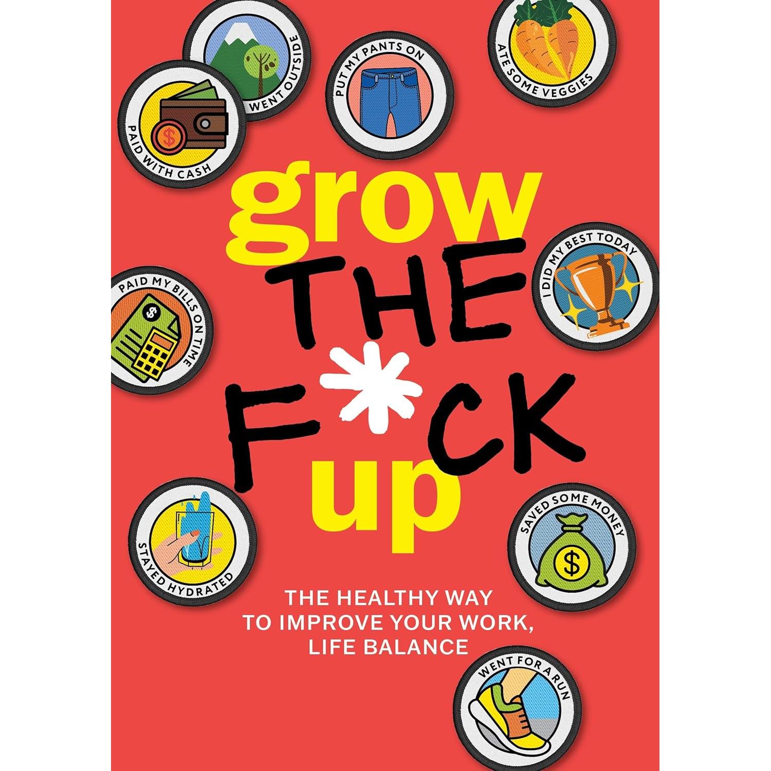 Grow The F*ck Up: The Healthy Way To Improve Your Work, Life Balance - Just Fabulous Palm Springs