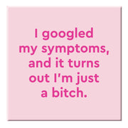 Magnet: I Googled My Symptoms - Just Fabulous Palm Springs