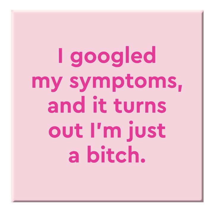 Magnet: I Googled My Symptoms - Just Fabulous Palm Springs