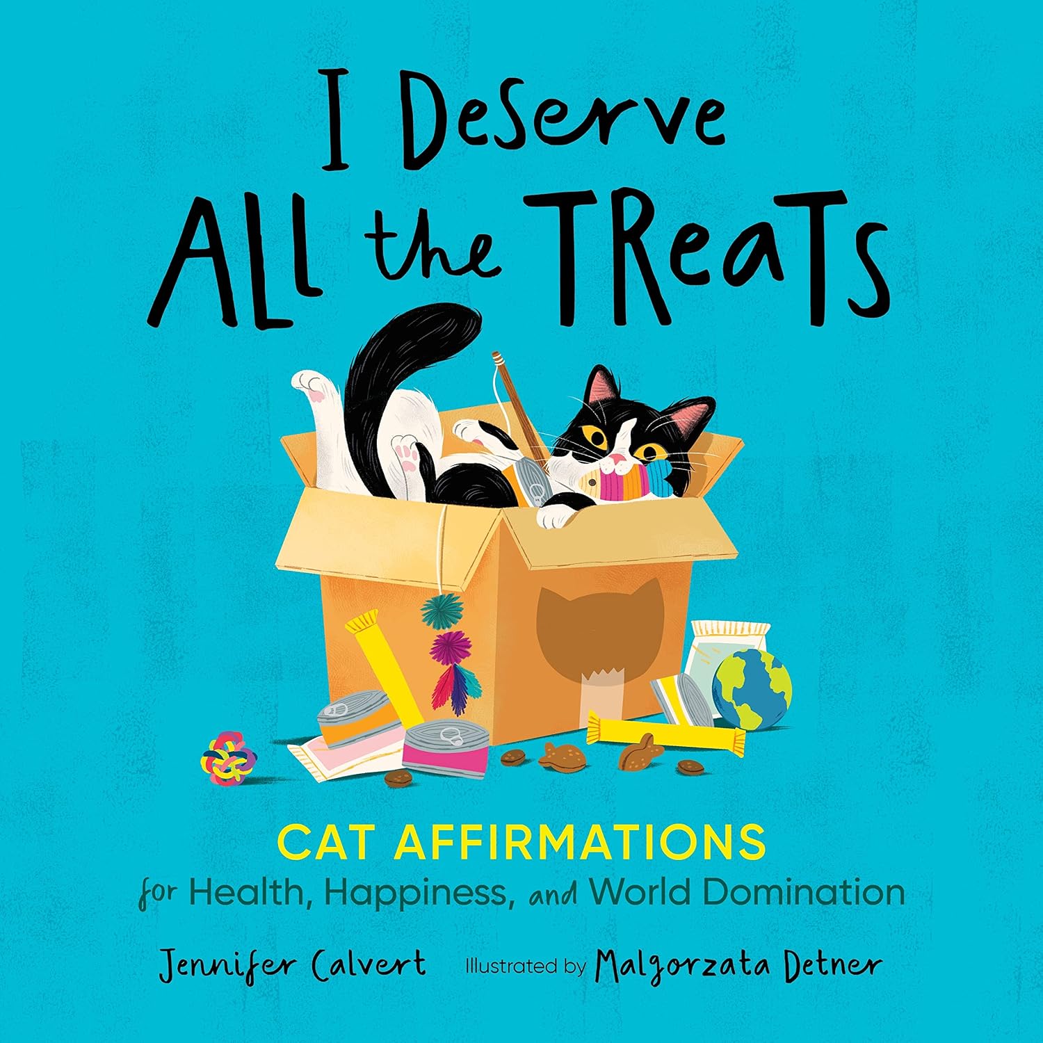 I Deserve All The Treats: Cat Affirmations for Health, Happiness, and World Domination