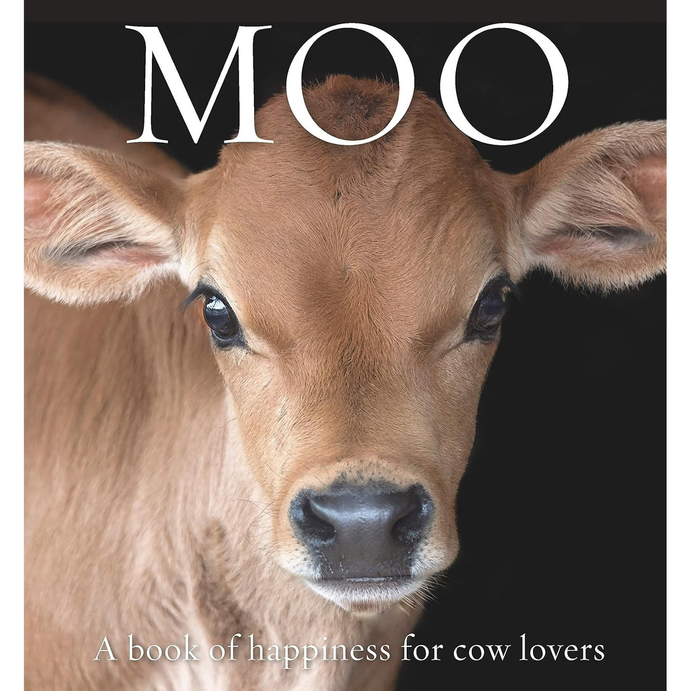 Moo: A Book Of Happiness For Cow Lovers