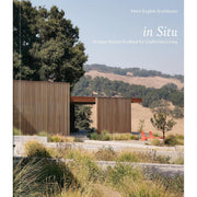 In Situ: Homes Crafted For California Living