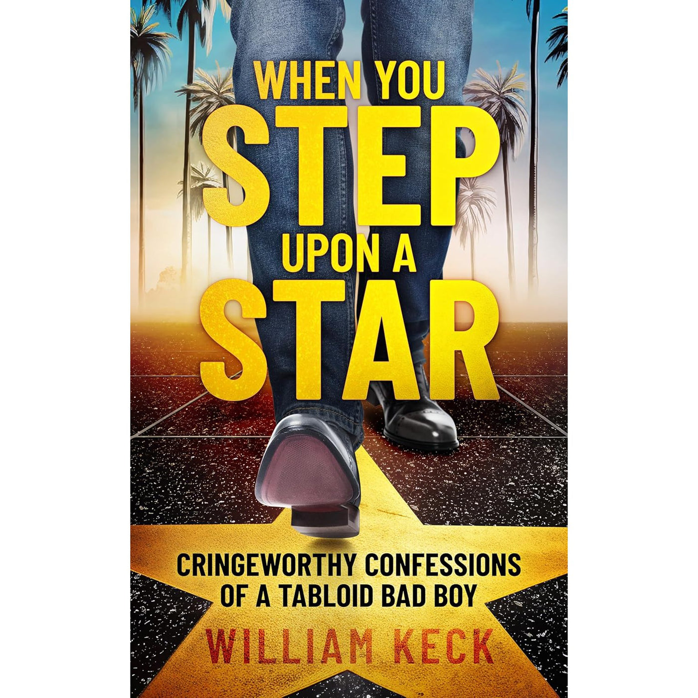 When You Step Upon A Star: Cringeworthy Confessions Of A Tabloid Bad Boy