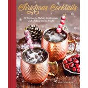 Christmas Cocktails: 50 Recipes For Holiday Celebrations And Making Spirits Bright