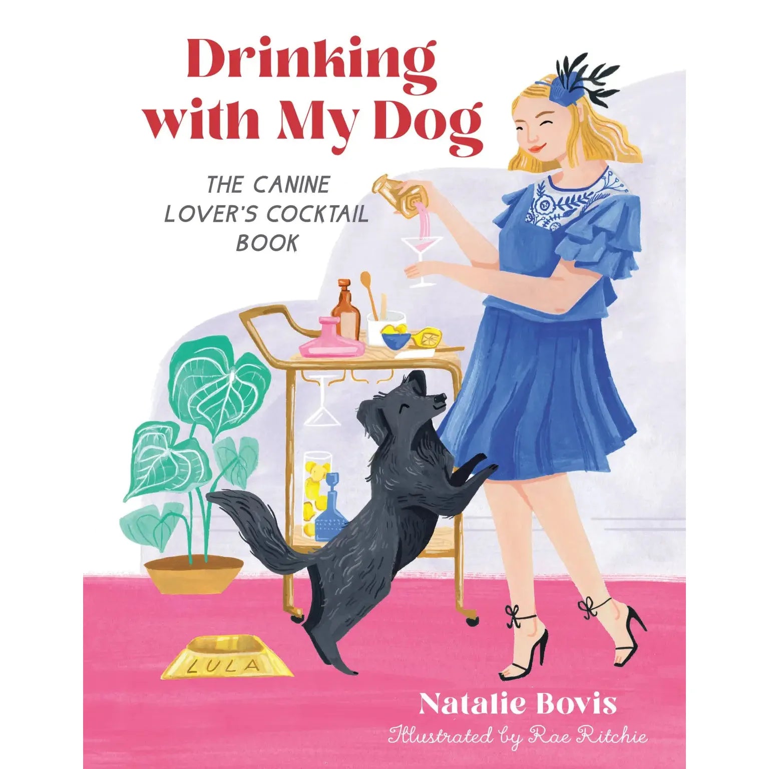 Drinking With My Dog: The Canine Lover's Cocktail Book