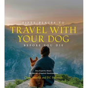 Fifty Places To Travel With Your Dog Before You Die