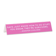 Desk Sign: Jennifer Coolidge "The Gays Just Know"