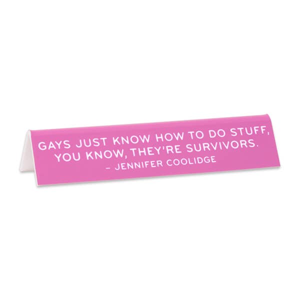 Desk Sign: Jennifer Coolidge "The Gays Just Know"