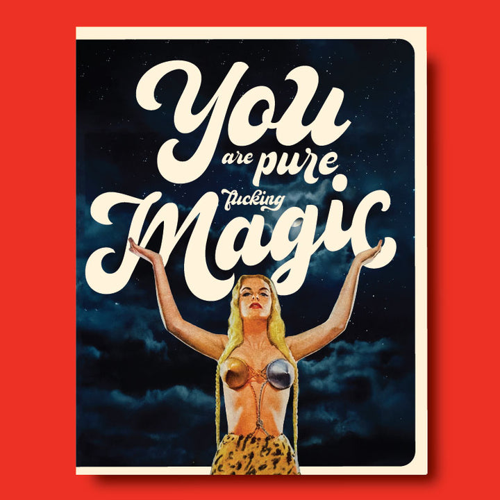 You Are Pure Fucking Magic! Greeting Card