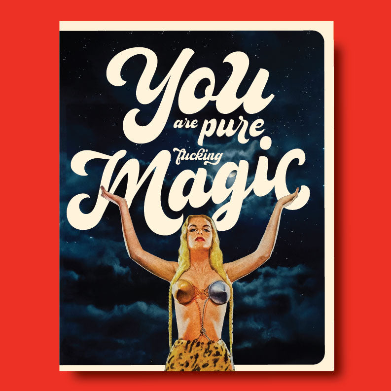 You Are Pure Fucking Magic! Greeting Card