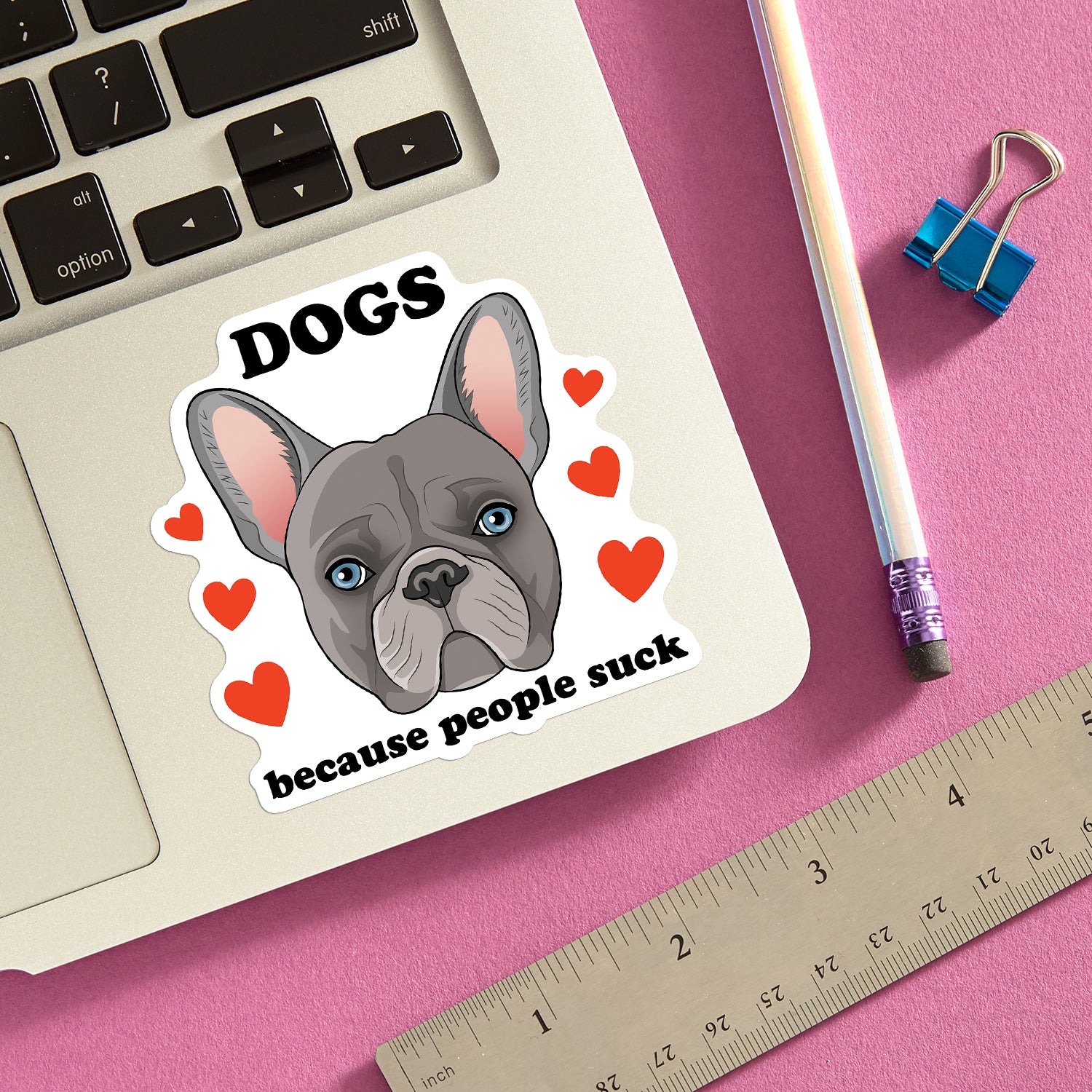 Die Cut Sticker: Frenchie Dogs Because People Suck