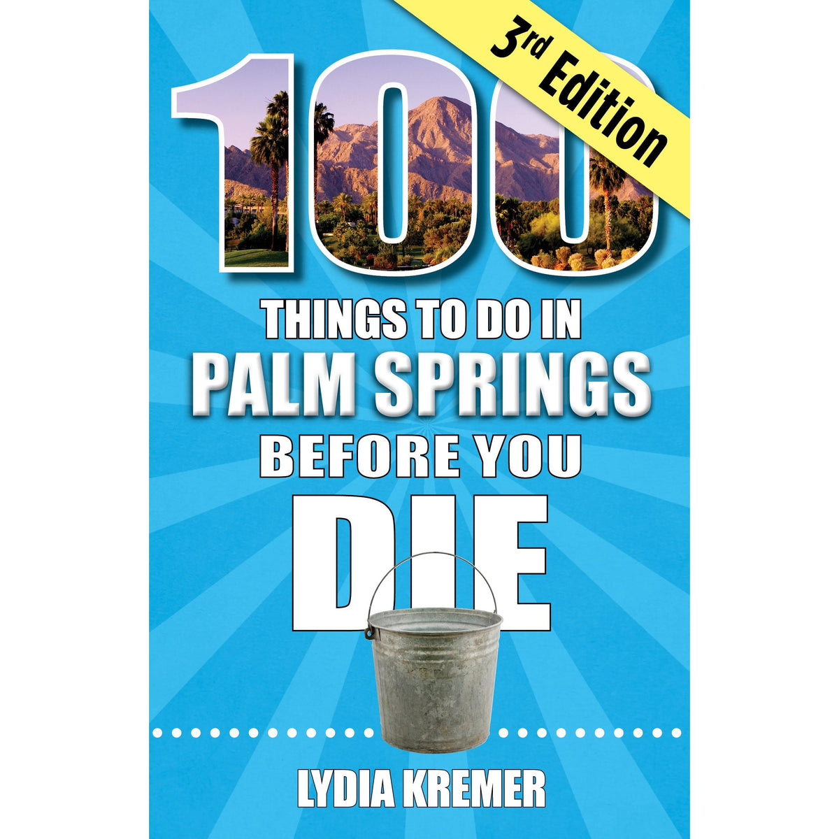100 Things to Do in Palm Springs Before You Die (3rd Edition)