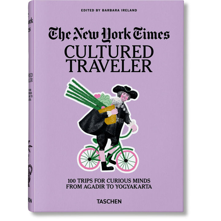 The New York Times. Cultured Traveler. 100 Trips For Curious Minds From Agadir To Yogyakarta