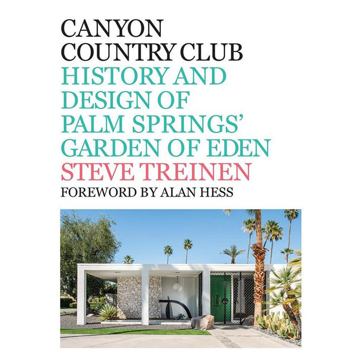Canyon Country Club: History And Design Of Palm Springs' Garden Of Eden