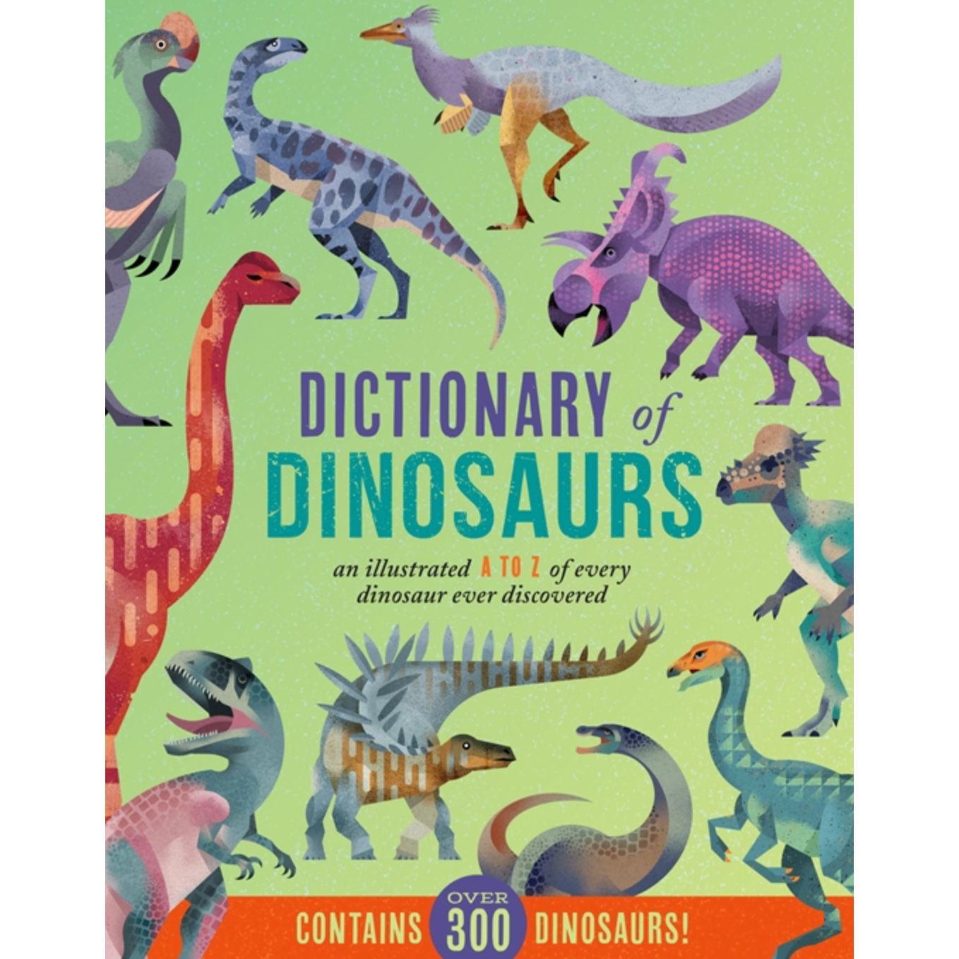 Dictionary Of Dinosaurs: An Illustrated A To Z of Every Dinosaur Ever Discovered