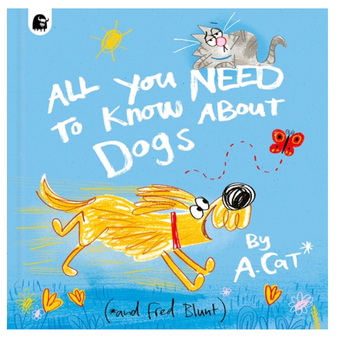 All You Need To Know About Dogs: By A. Cat