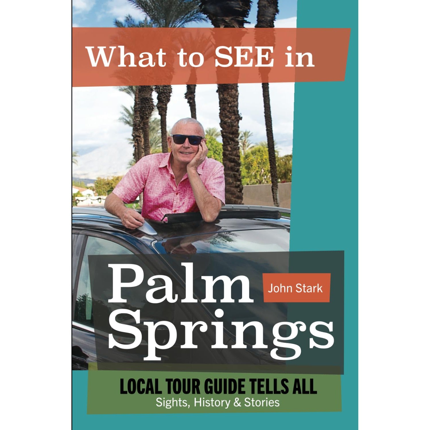 What to See in Palm Springs? The Sights, History, & Stories : Signed by Author John Stark - Just Fabulous Palm Springs