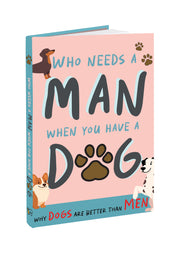 Who Needs A Man When You Have A Dog