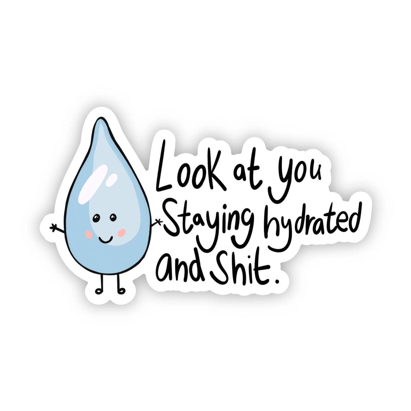 Look At You Staying Hydrated And Shit Sticker