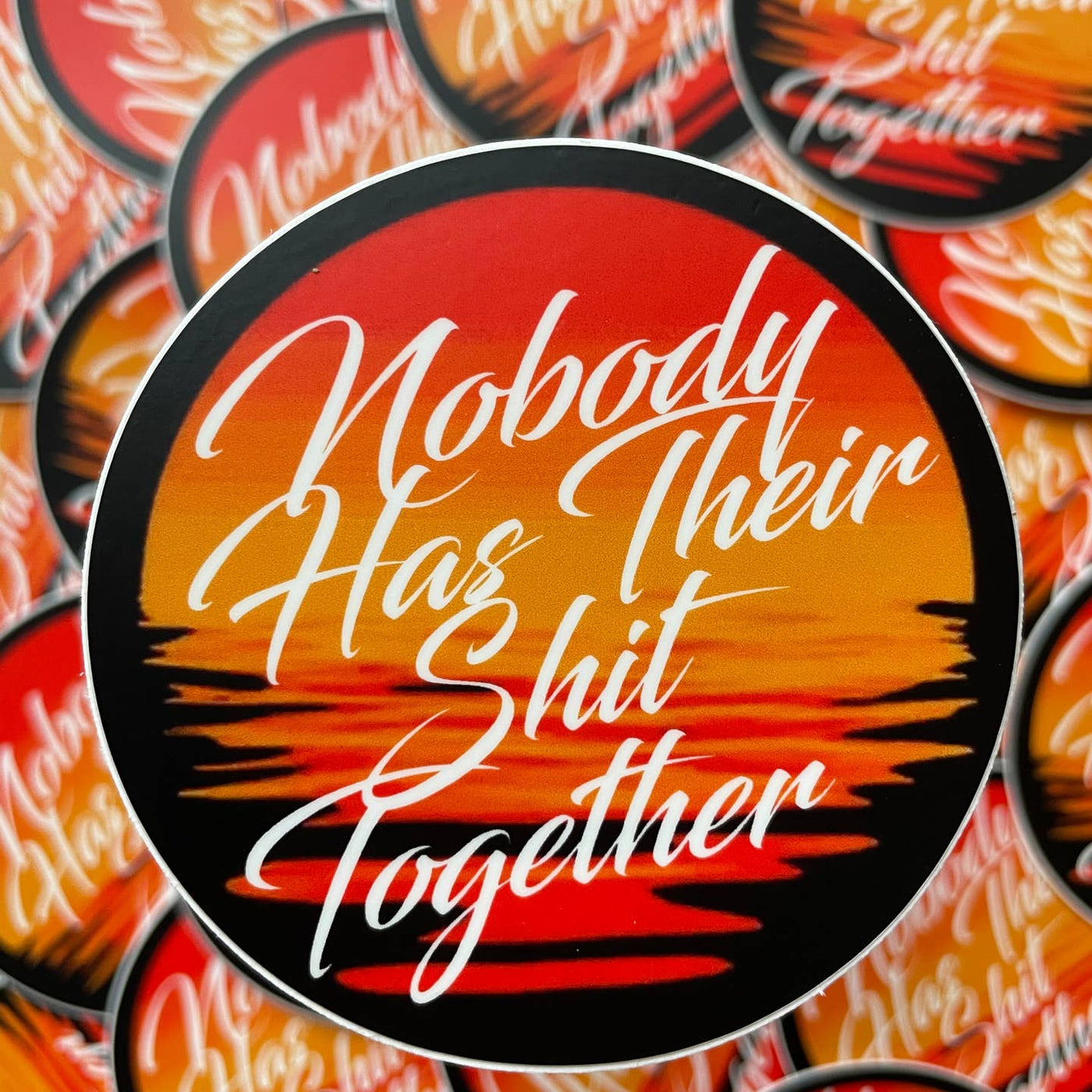 Nobody Has Their Shit Together Sticker