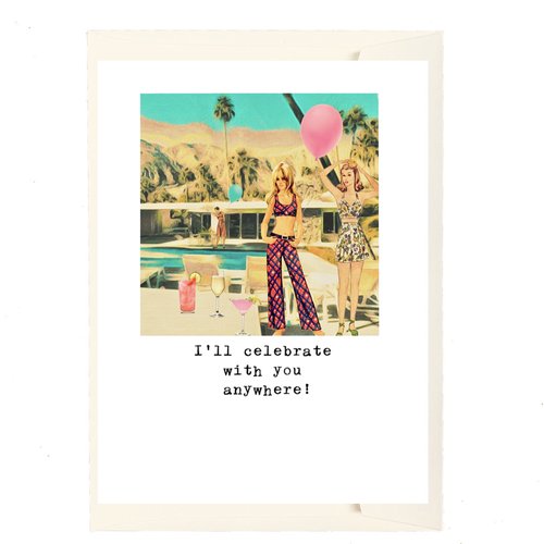 I'll Celebrate With You Anywhere Greeting Card