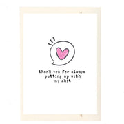 Thank You For Putting Up With My Shit Greeting Card