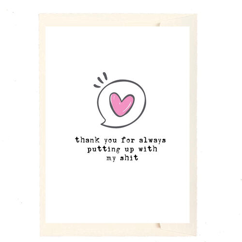 Thank You For Putting Up With My Shit Greeting Card