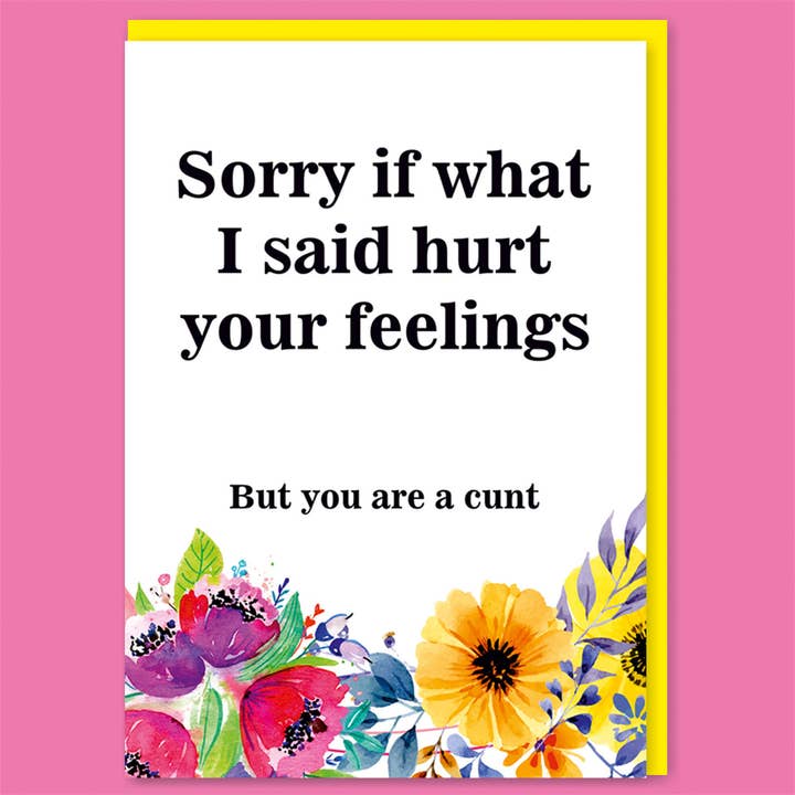 Sorry If I Hurt Your Feelings Greeting Card