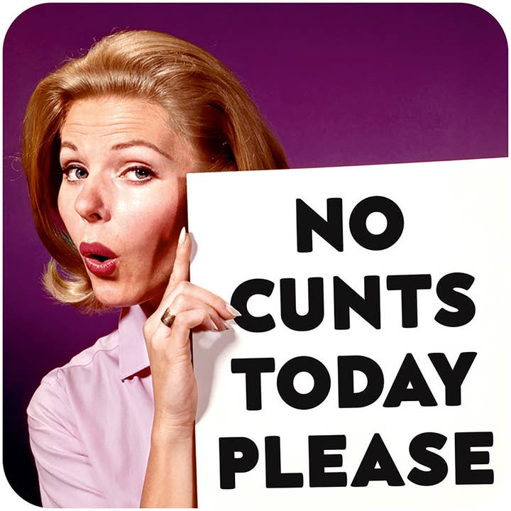No C*nts Today Please Coaster