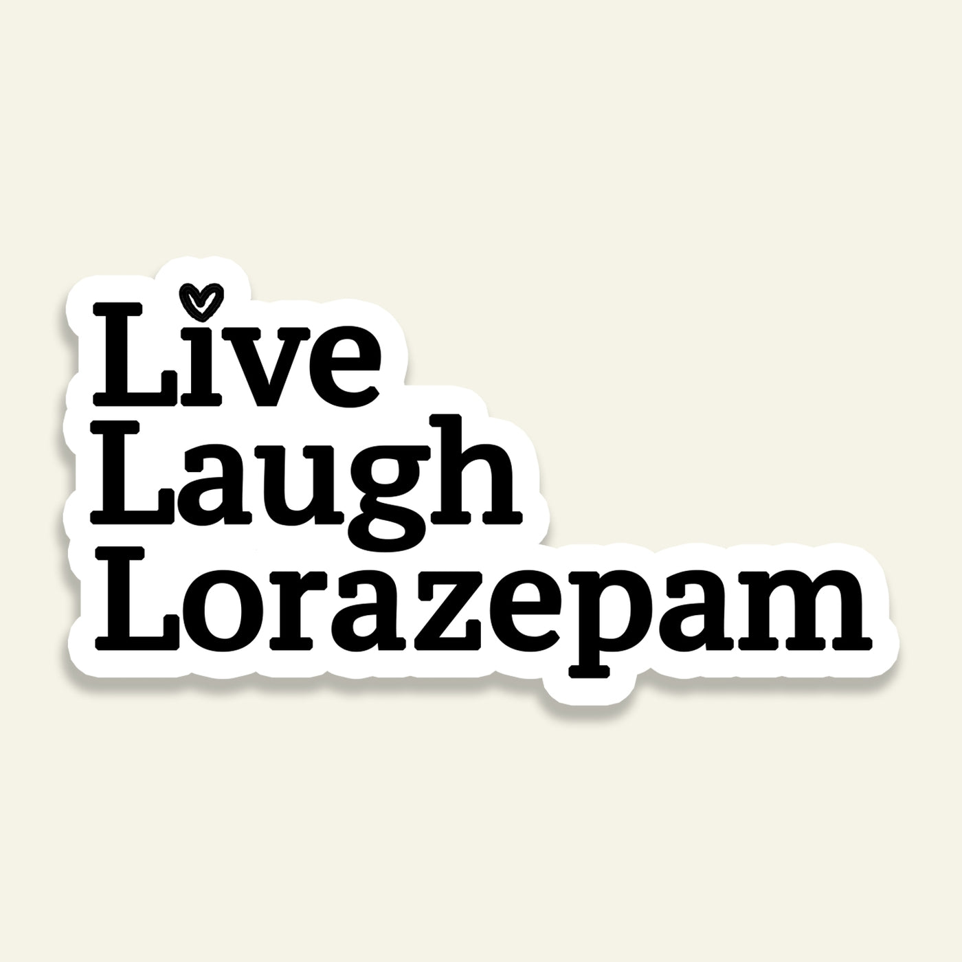 Live Laugh Lorazepam - Vinyl Sticker