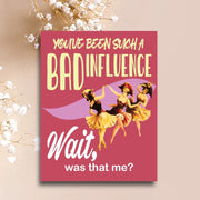 Bad Influence Greeting Card