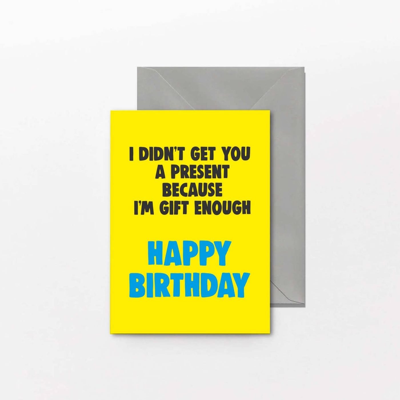 I Didn't Get You A Present Birthday Card