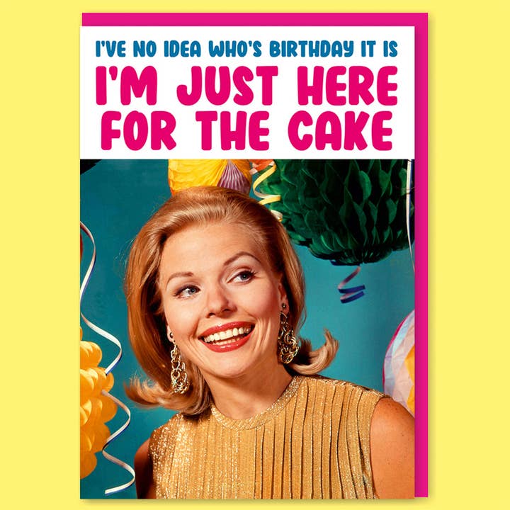 I'm Just Here For The Cake Birthday Card