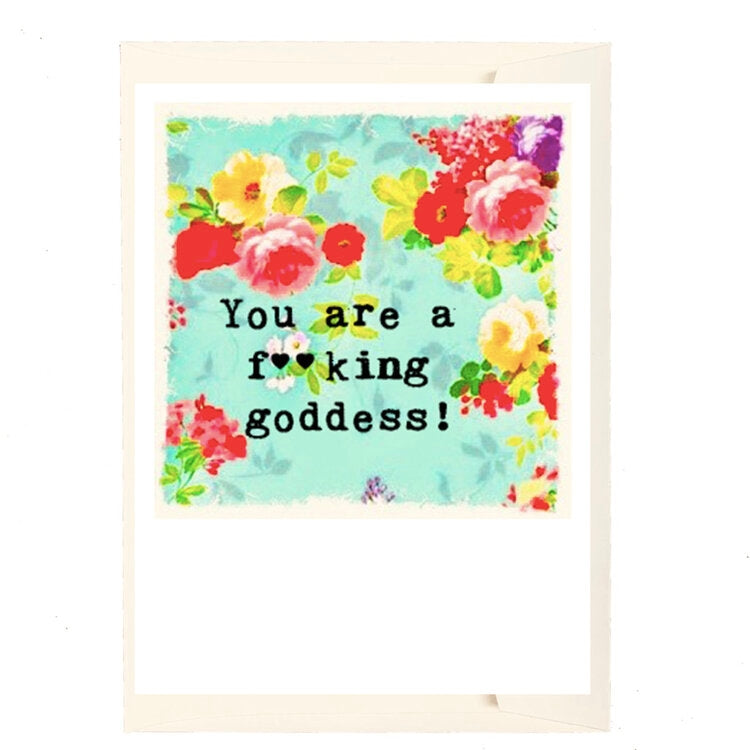 You Are A F**King Goddess! Greeting Card