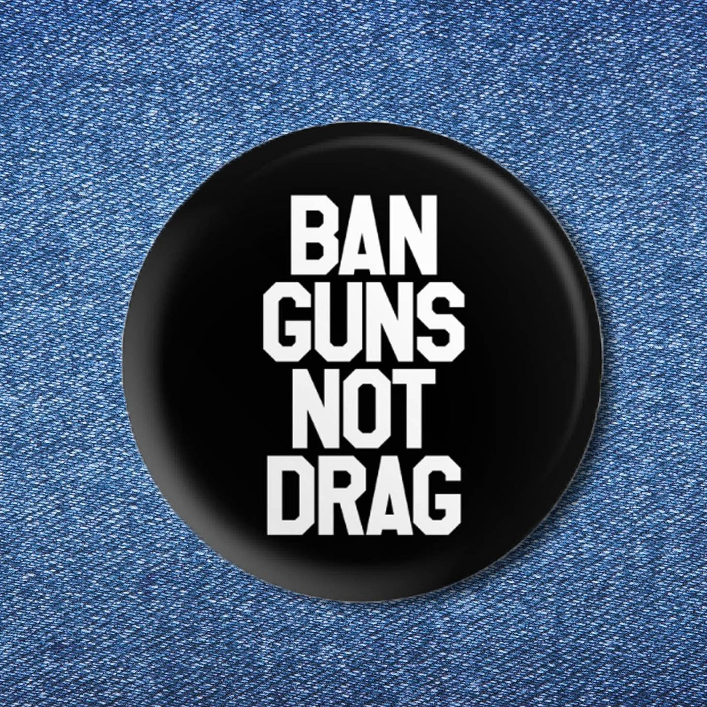Button: Ban Guns Not Drag