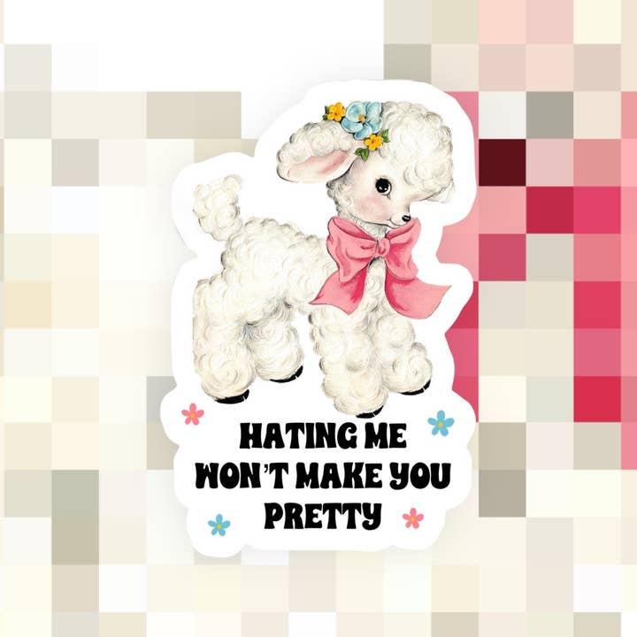 Hating Me Won't Make You Pretty Sticker