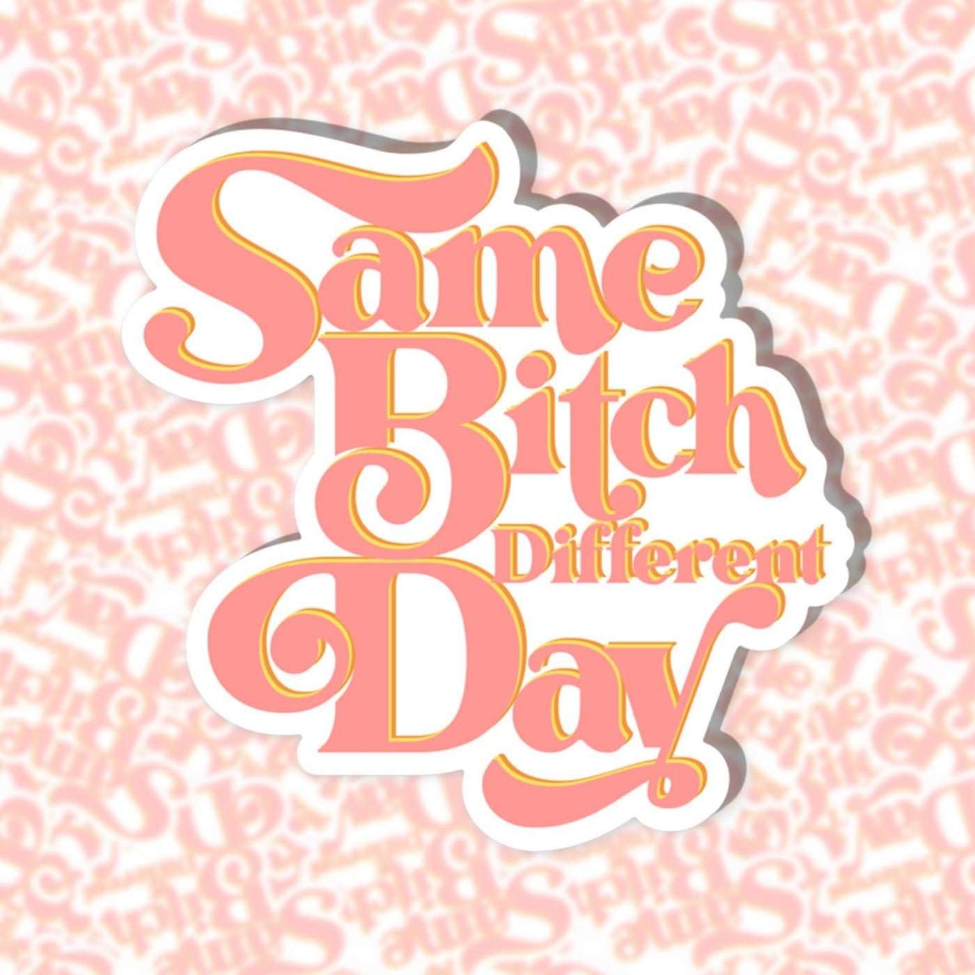 Die Cut Sticker: Same Bitch Different Day