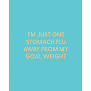 I'm Just One Stomach Flu Away Greeting Card