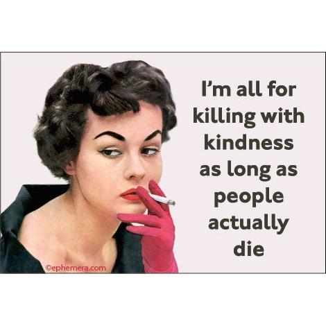 Magnet: I'm For All The Killing With Kindness - Just Fabulous Palm Springs